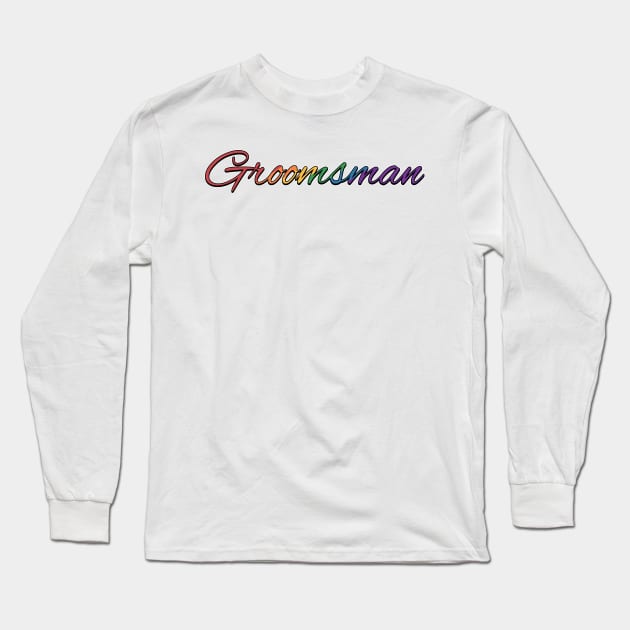 Rainbow Colored Groomsman Wedding Typography Long Sleeve T-Shirt by LiveLoudGraphics